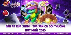 Bắn Cá Rùa Xanh - Tựa Săn Cá Đổi Thưởng Hot Nhất 2025
