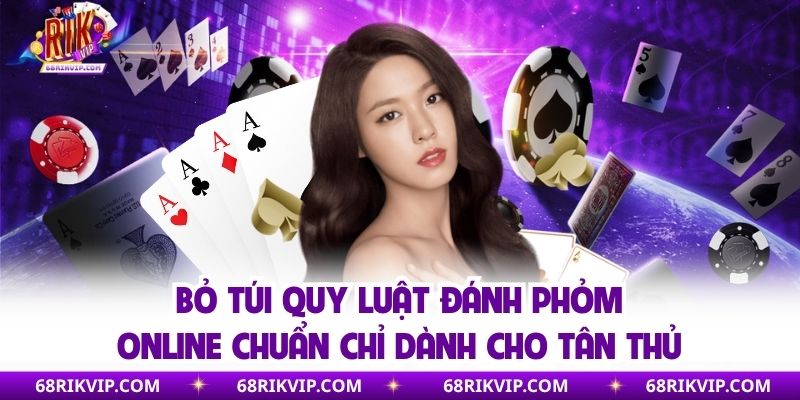 Bỏ túi quy luật đánh phỏm online chuẩn chỉ dành cho tân thủ