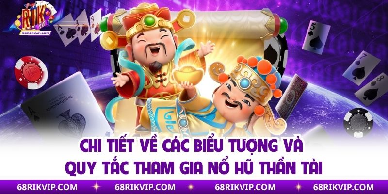 Chi tiết về các biểu tượng và quy tắc tham gia nổ hũ thần tài