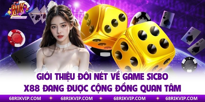Giới thiệu đôi nét về game sicbo x88 đang được cộng đồng quan tâm