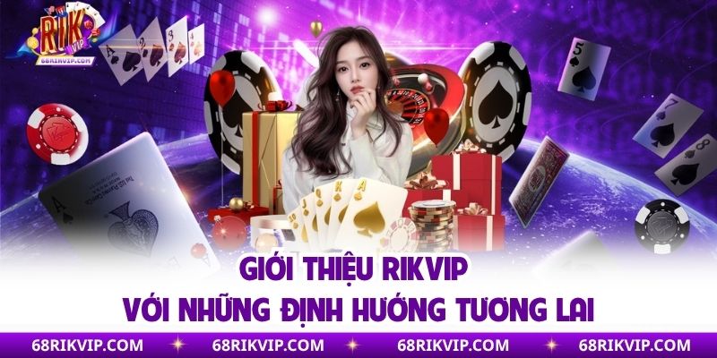 Giới Thiệu Rikvip - Điểm Đến Giải Trí Hấp Dẫn Số 1 Thị Trường Định hướng tương lai của thương hiệu giải trí Rikvip