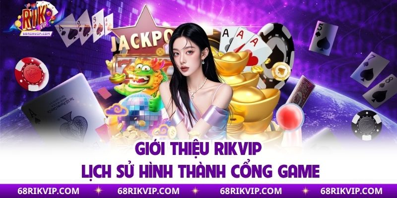 Giới Thiệu Rikvip - Điểm Đến Giải Trí Hấp Dẫn Số 1 Thị Trường Giới thiệu Rikvip đôi nét về lịch sử hình thành