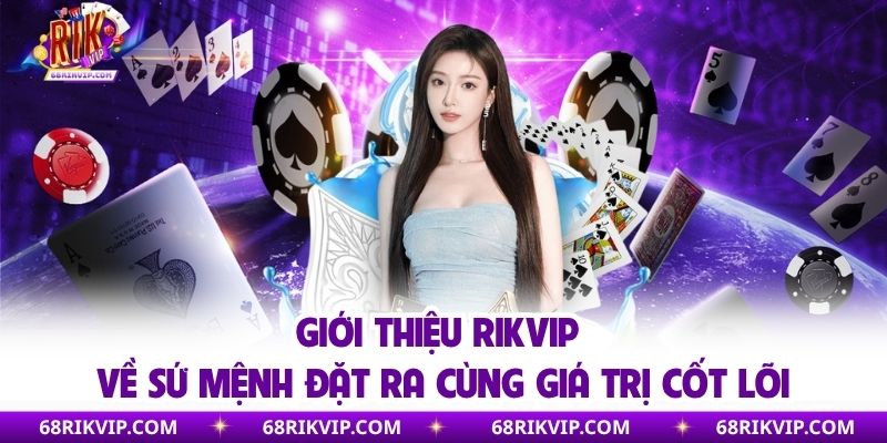 Giới Thiệu Rikvip - Điểm Đến Giải Trí Hấp Dẫn Số 1 Thị Trường Cổng game nổi bật với sứ mệnh và giá trị cốt lõi