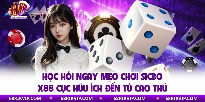 Học hỏi ngay mẹo chơi sicbo x88 cực hữu ích đến từ cao thủ