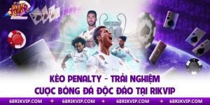 Kèo Penalty - Trải Nghiệm Cược Bóng Đá Độc Đáo Tại Rikvip