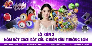 Lô Xiên 2 | Nắm Bắt Cách Bắt Cầu Chuẩn Săn Thưởng Lớn