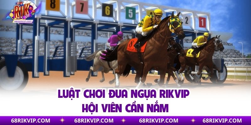 Luật chơi đua ngựa Rikvip hội viên cần nắm