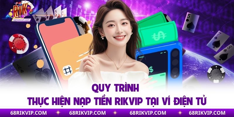 Quy trình thực hiện nạp tiền RIKVIP tại ví điện tử