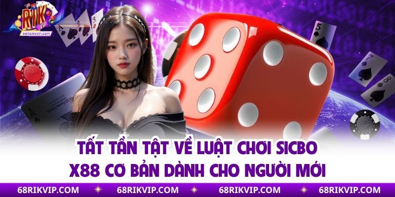 Tất tần tật về luật chơi sicbo x88 cơ bản dành cho người mới