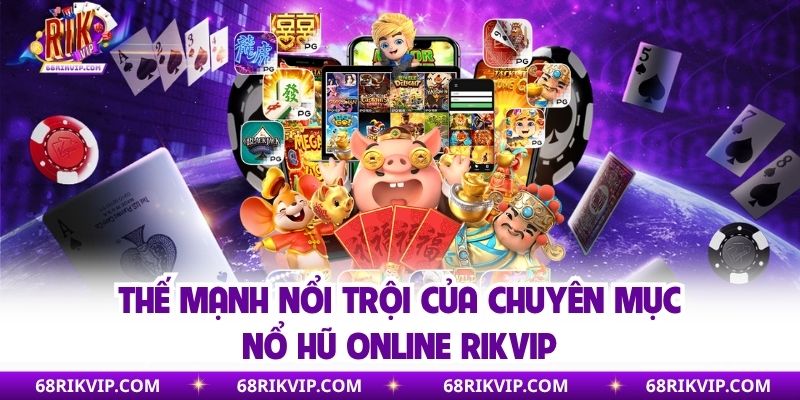 Thế mạnh nổi trội của chuyên mục nổ hũ online Rikvip