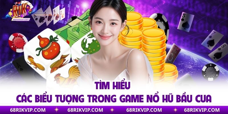 Tìm hiểu các biểu tượng trong game nổ hũ bầu cua