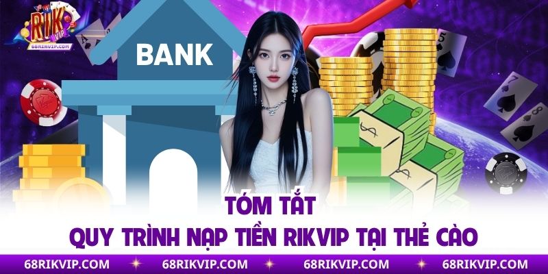 Tóm tắt quy trình nạp tiền RIKVIP tại thẻ cào