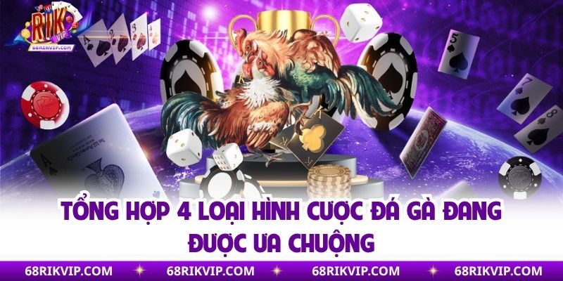 Tổng hợp 4 loại hình cược đá gà đang được ưa chuộng