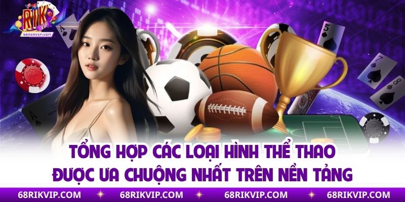 Tổng hợp các loại hình thể thao được ưa chuộng nhất trên nền tảng