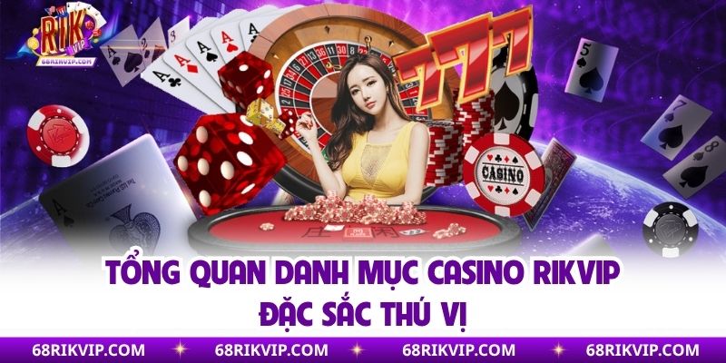 Tổng quan danh mục Casino Rikvip đặc sắc thú vị