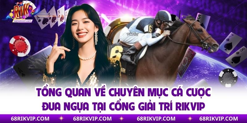 Tổng quan về chuyên mục cá cược đua ngựa tại cổng giải trí Rikvip