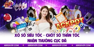 Xổ Số Siêu Tốc - Chốt Số Thần Tốc Nhận Thưởng Cực Đã